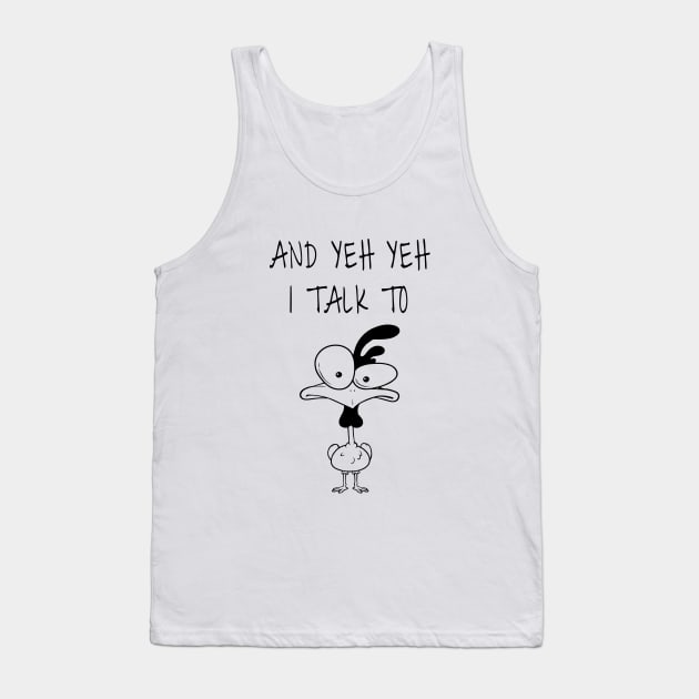 And Yep I Talk To Chickens Tank Top by For_Us